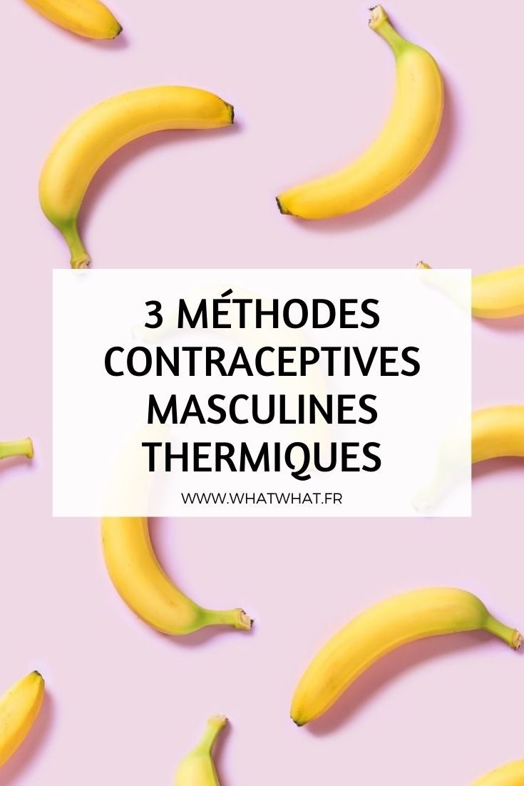 3 méthodes contraceptives masculines thermiques